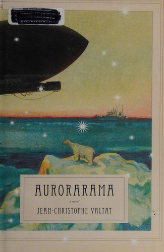 Jean-Christophe Valtat: Aurorarama (2010, Melville House)