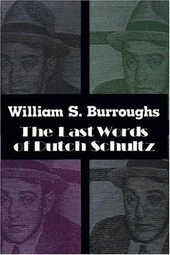 William S. Burroughs: The last words of Dutch Schultz (1993, Arcade Pub., Distributed by Little, Brown)