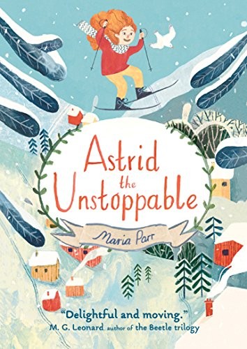 Maria Parr: Astrid the Unstoppable (Hardcover, 2018, Candlewick)