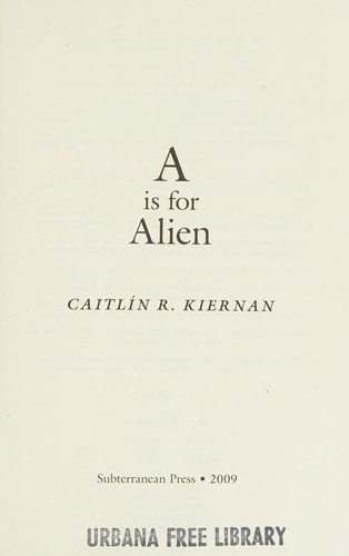 Caitlín R. Kiernan: A is for Alien (2009, Subterranean Press)