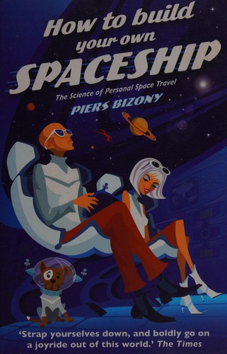 Piers Bizony: How to build your own spaceship (2009, Portobello)