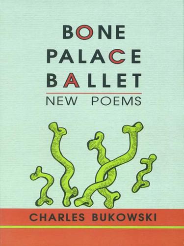 Charles Bukowski: Bone Palace Ballet (EBook, 2007, HarperCollins)