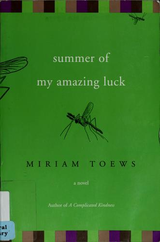 Miriam Toews: Summer of my amazing luck (2006, Counterpoint Press)