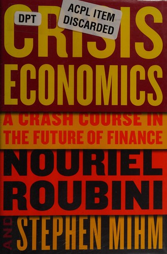 Nouriel Roubini: Crisis economics (2010, Penguin Press)