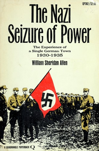 William Sheridan Allen: The Nazi seizure of power (1965, Quadrangle Books)