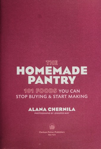The homemade pantry (2012, Clarkson Potter/Publishers)