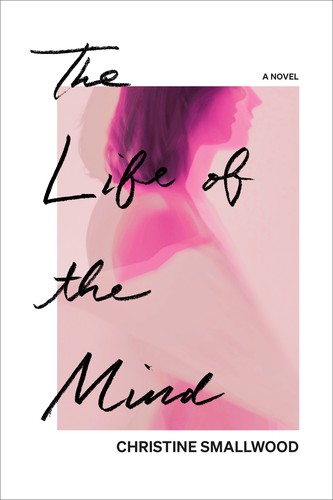 Christine Smallwood: Life of the Mind (2021, Crown/Archetype)