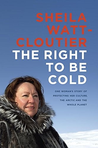 Sheila Watt-Cloutier: The Right to Be Cold (Hardcover, 2015, Allen Lane)