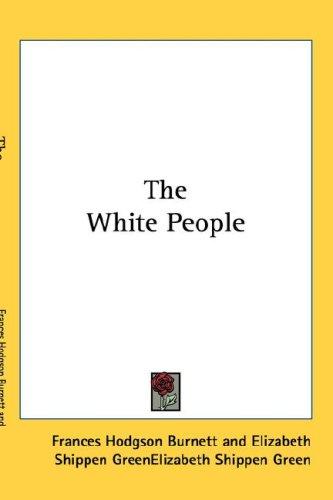 Frances Hodgson Burnett: The White People (Hardcover, 2004, Kessinger Publishing, LLC)