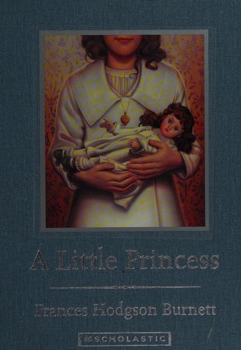 Frances Hodgson Burnett: A little princess (2005, Scholastic Inc.)