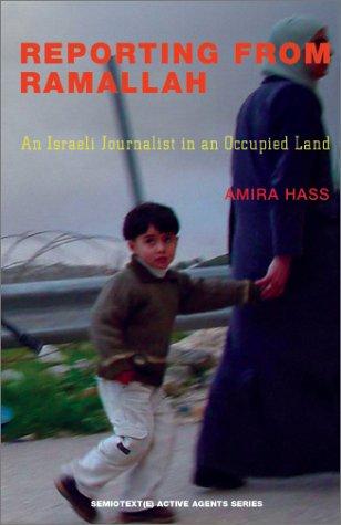 Amira Hass: Reporting from Ramallah (2003, Semiotext (e), Distribted by MIT Press)