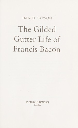 The gilded gutter life of Francis Bacon (1994, Vintage)