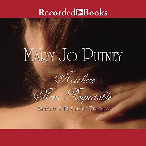 Mary Jo Putney: Nowhere Near Respectable (AudiobookFormat, 2009, Recorded Books, Inc. and Blackstone Publishing)