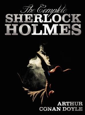The Complete Sherlock Holmes  Unabridged and Illustrated  A Study in Scarlet the Sign of the Four the Hound of the Baskervilles the Valley of Fea (2012, Benediction Classics)