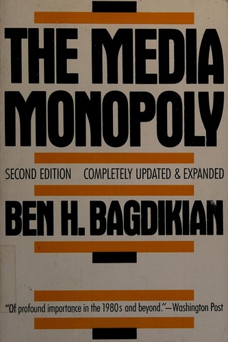 The media monopoly (1987, Beacon Press)