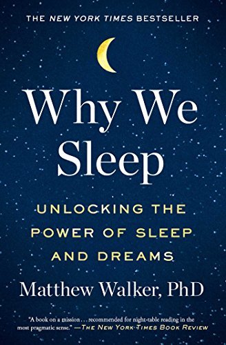Matthew Walker: Why We Sleep (2017, Scribner)