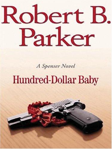 Robert B. Parker: Hundred-dollar Baby (Hardcover, 2006, Thorndike Press)