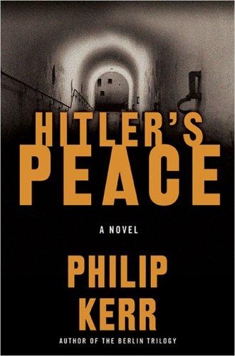 Philip Kerr: Hitler's peace (2005, G.P. Putnam's Sons)