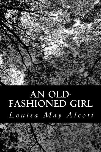 Louisa May Alcott: An Old-Fashioned Girl (Paperback, 2012, CreateSpace Independent Publishing Platform)