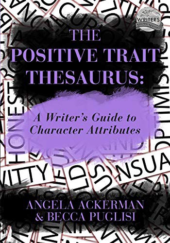 Becca Puglisi, Angela Ackerman: The Positive Trait Thesaurus (Paperback, 2013, JADD Publishing)