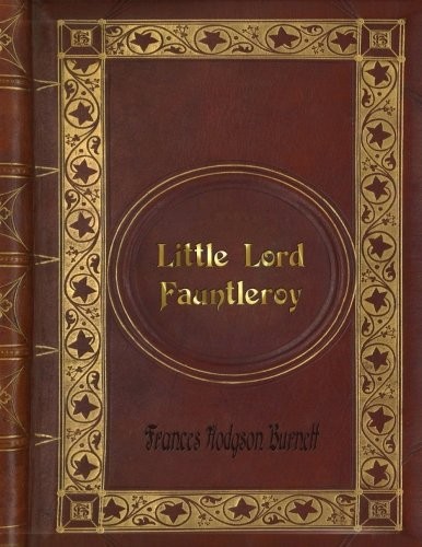 Frances Hodgson Burnett: Frances Hodgson Burnett - Little Lord Fauntleroy (Paperback, 2016, CreateSpace Independent Publishing Platform)