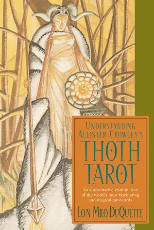 Lon Milo Duquette: Understanding Aleister Crowley's Thoth Tarot (Paperback, 2003, Weiser Books)