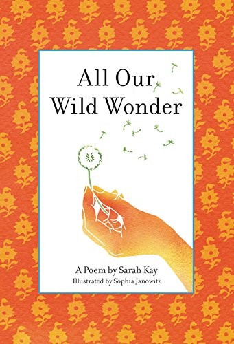 Sarah Kay, Sophia Janowitz: All Our Wild Wonder (Hardcover, 2018, Hachette Books)