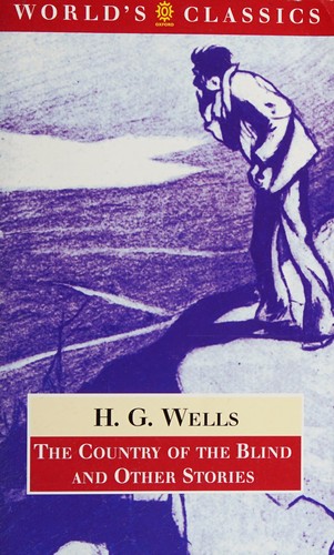 H. G. Wells: The country of the blind and other stories (1996, Oxford University Press)