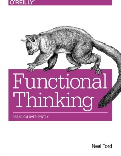 Neal Ford: Functional Thinking: Paradigm Over Syntax (2014, O'Reilly Media)