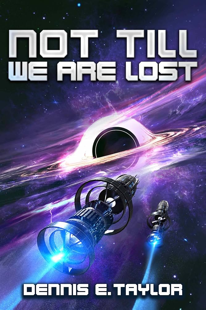 Dennis E. Taylor: Not Till We Are Lost (EBook, Ethan Ellenberg Literary Agency)