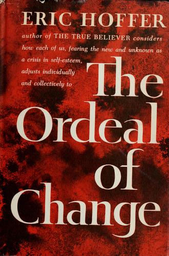 Eric Hoffer: The ordeal of change (1963, Harper & Row)