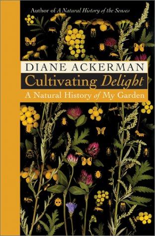 Diane Ackerman: Cultivating Delight (Hardcover, 2001, HarperCollins Publishers)