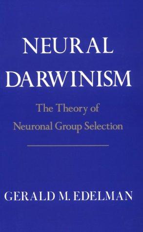 Gerald M. Edelman: Neural Darwinism (1987, Basic Books)