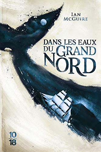 Ian McGuire, Laurent Bury: Dans les eaux du Grand Nord (Paperback, French language, 2017, 10/18)