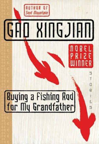 Gao Xingjian: Buying a fishing rod for my grandfather (2004, HarperCollinsPublishers)