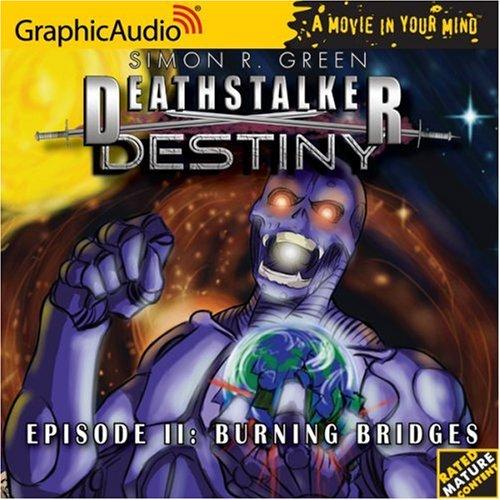 Simon R. Green: Deathstalker Destiny # 2 - Burning Bridges (Deathstalker Destiny) (AudiobookFormat, 2006, Graphic Audio)