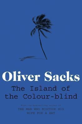 Oliver Sacks: The Island Of The Colourblind And Cycad Island (2011, Picador USA)