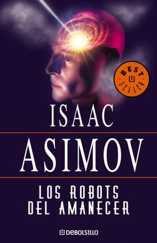 Isaac Asimov: Los Robots Del Amanecer (Paperback, Spanish language)