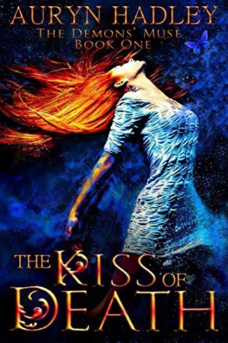 Auryn Hadley: The Kiss of Death (The Demons' Muse) (Volume 1) (2018, CreateSpace Independent Publishing Platform)