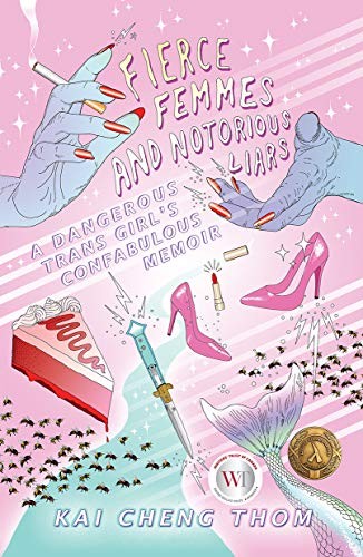 Fierce Femmes and Notorious Liars: A Dangerous Trans Girl's Confabulous Memoir (Paperback, 2016, Metonymy Press)