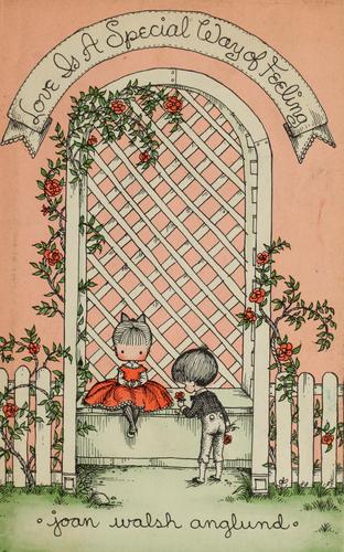 Joan Walsh Anglund: Love is a special way of feeling. (1960, Harcourt, Brace)