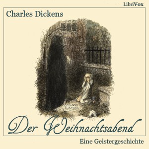 Charles Dickens: Der Weihnachtsabend (German language, 2014, LibriVox)