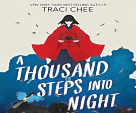 Traci Chee: A Thousand Steps Into Night (AudiobookFormat, HarperCollins and Blackstone Publishing)