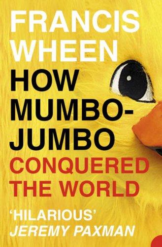 Francis Wheen: How Mumbo-jumbo Conquered the World (Paperback, 2004, HarperPerennial)