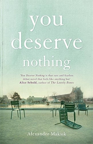 Alexander Maksik: You Deserve Nothing (Hardcover, 2011, John Murray Publishers)