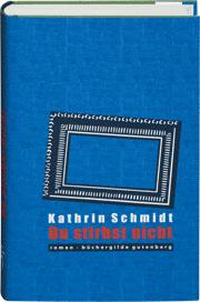 Kathrin Schmidt: Du stirbst nicht (Hardcover, German language, 2010, Büchergilde Gutenberg)