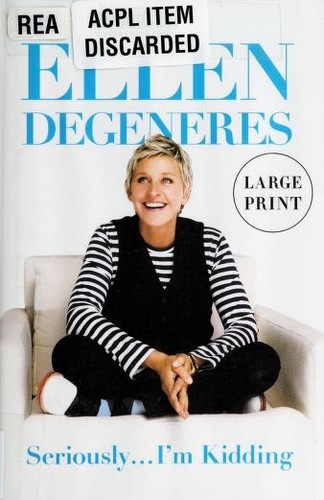 Ellen DeGeneres: Seriously--I'm kidding (2011, Grand Central Pub.)