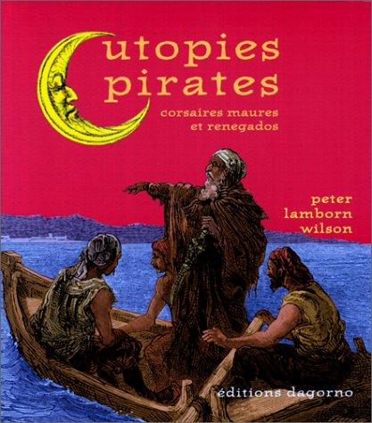 Peter Lamborn Wilson: Utopies pirates (Hardcover, French language, 1998, Dagorno)