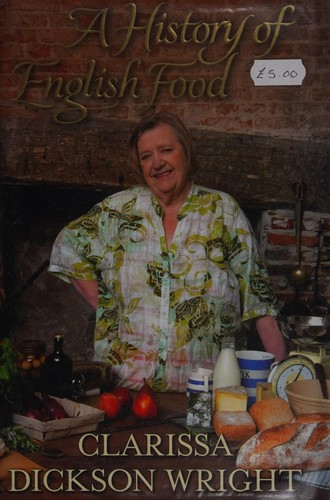 Clarissa Dickson Wright: A history of English food (2011, Random House)