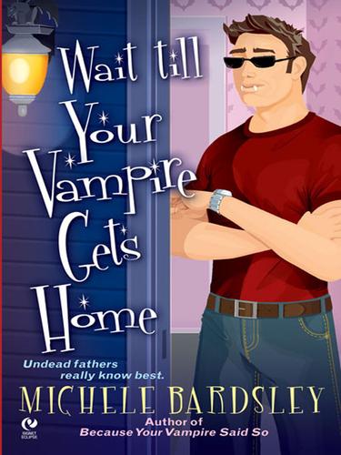 Michele Bardsley: Wait Till Your Vampire Gets Home (EBook, 2008, Penguin Group USA, Inc.)